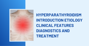 Hyperparathyroidism Introduction Etiology Clinical features diagnostics and Treatment